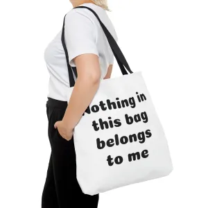 Tote Bag Nothing in this bag belongs to me Mom life Parenting things Dad grandma papa nona