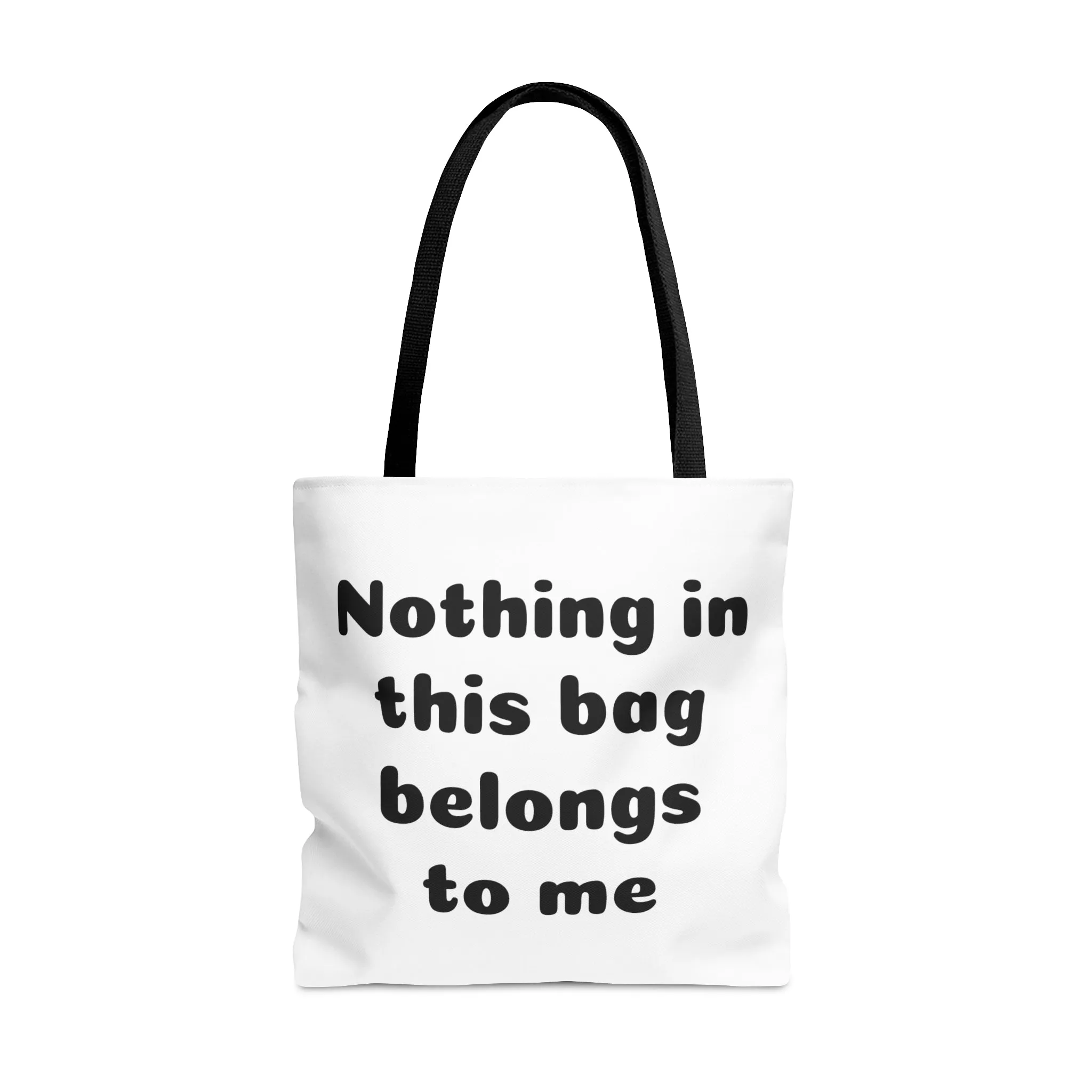 Tote Bag Nothing in this bag belongs to me Mom life Parenting things Dad grandma papa nona